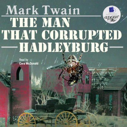 The Man That Corrupted Hadleyburg - Марк Твен