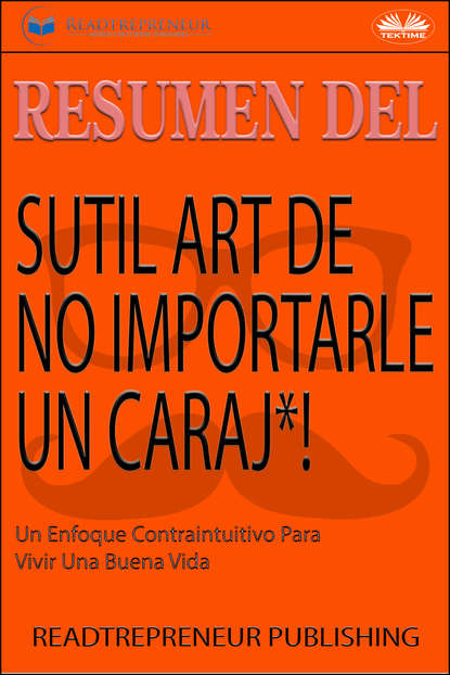 Resumen Del Sutil Arte De No Importarle Un Caraj*! - Коллектив авторов