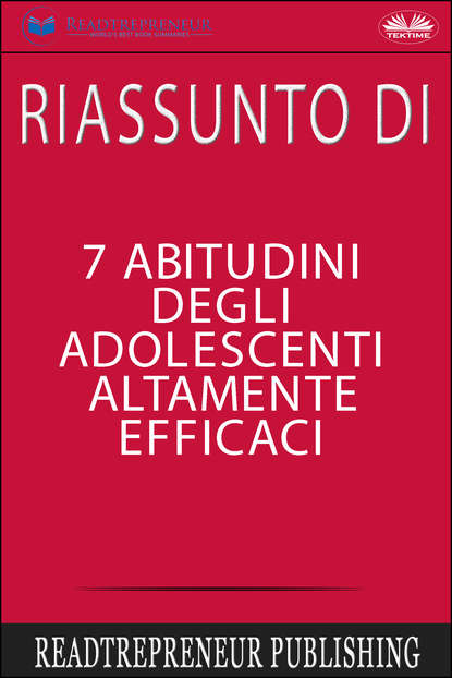 Riassunto Di 7 Abitudini Degli Adolescenti Altamente Efficaci - Коллектив авторов