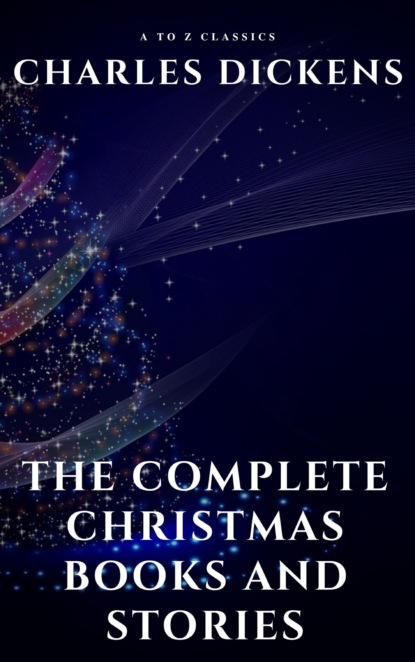 The Complete Christmas Books and Stories — Чарльз Диккенс