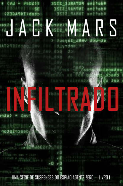 Infiltrado: Uma s?rie de suspenses do espi?o Agente Zero — Livro n?1 - Джек Марс