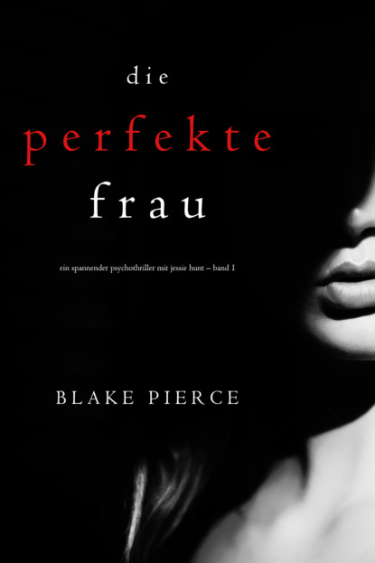 Die perfekte Frau - Блейк Пирс