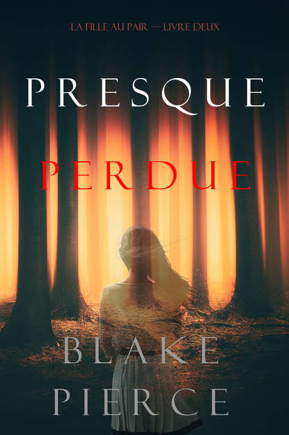 Presque Perdue - Блейк Пирс