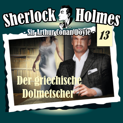 Sherlock Holmes, Die Originale, Fall 13: Der griechische Dolmetscher - Артур Конан Дойл