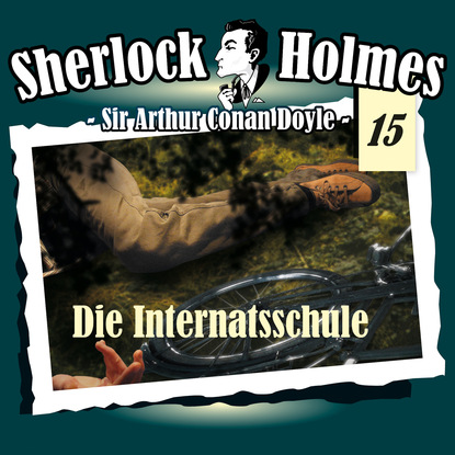 Sherlock Holmes, Die Originale, Fall 15: Die Internatsschule - Артур Конан Дойл