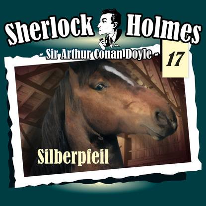 Sherlock Holmes, Die Originale, Fall 17: Silberpfeil - Артур Конан Дойл