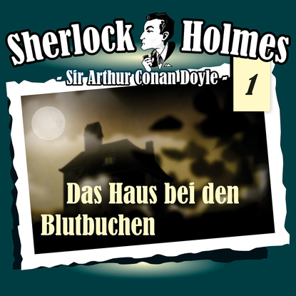 Sherlock Holmes, Die Originale, Fall 1: Das Haus bei den Blutbuchen - Артур Конан Дойл