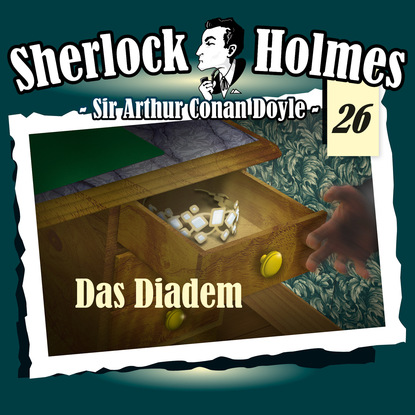 Sherlock Holmes, Die Originale, Fall 26: Das Diadem - Артур Конан Дойл