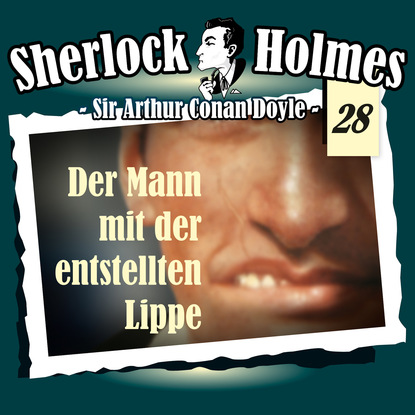 Sherlock Holmes, Die Originale, Fall 28: Der Mann mit der entstellten Lippe - Артур Конан Дойл