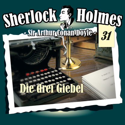 Sherlock Holmes, Die Originale, Fall 31: Die drei Giebel - Артур Конан Дойл