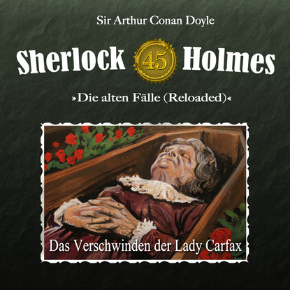 Sherlock Holmes, Die alten F?lle (Reloaded), Fall 45: Das Verschwinden der Lady Carfax - Артур Конан Дойл