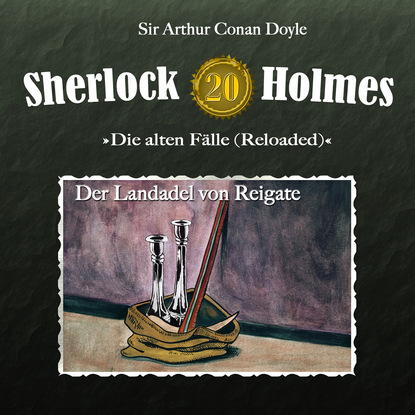 Sherlock Holmes, Die alten F?lle (Reloaded), Fall 20: Der Landadel von Reigate - Артур Конан Дойл