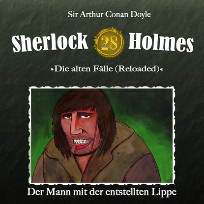 Sherlock Holmes, Die alten F?lle (Reloaded), Fall 28: Der Mann mit der entstellten Lippe - Артур Конан Дойл