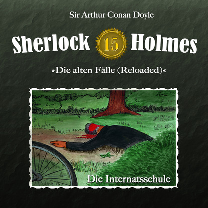 Sherlock Holmes, Die alten F?lle (Reloaded), Fall 15: Die Internatsschule - Артур Конан Дойл