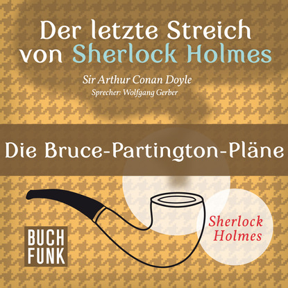 Sherlock Holmes - Der letzte Streich: Die Bruce-Partington-Pl?ne (Ungek?rzt) - Артур Конан Дойл