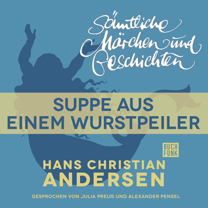 H. C. Andersen: S?mtliche M?rchen und Geschichten, Suppe aus einem Wurstpeiler - Ганс Христиан Андерсен