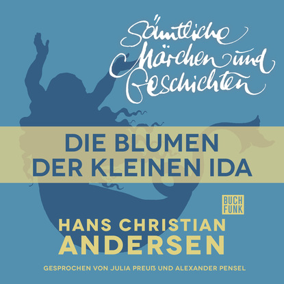 H. C. Andersen: S?mtliche M?rchen und Geschichten, Die Blumen der kleinen Ida - Ганс Христиан Андерсен