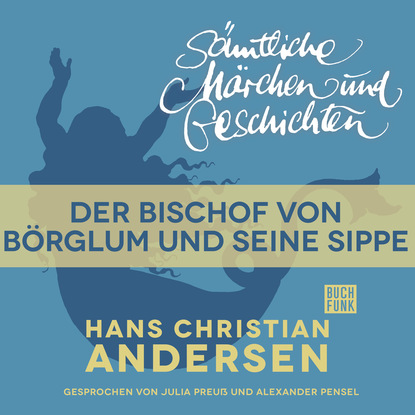 H. C. Andersen: S?mtliche M?rchen und Geschichten, Der Bischof von B?rglum und seine Sippe - Ганс Христиан Андерсен