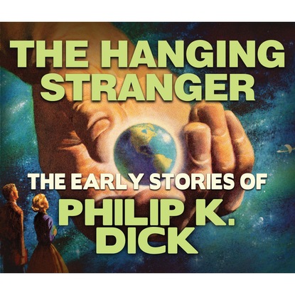 The Hanging Stranger (Unabridged) - Филип Дик