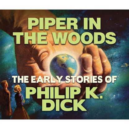 Piper in the Woods (Unabridged) - Филип Дик