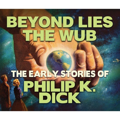 Beyond Lies the Wub (Unabridged) - Филип Дик