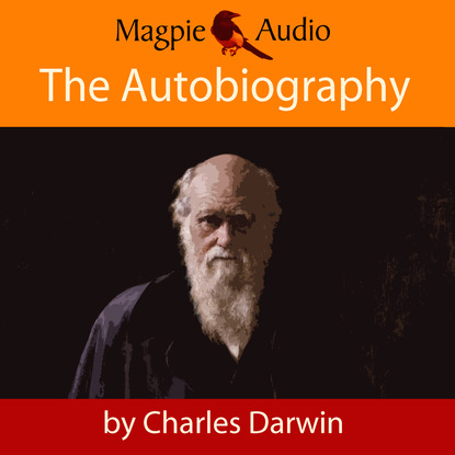 The Autobiography of Charles Darwin (Unabridged) — Чарльз Дарвин