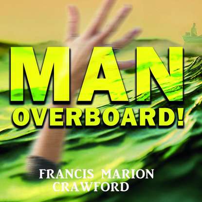 Man Overboard! — Френсис Мэрион Кроуфорд