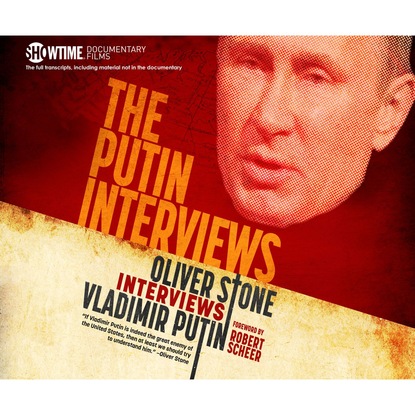 The Putin Interviews - Oliver Stone Interviews Vladimir Putin (Unabridged) - Оливер Стоун