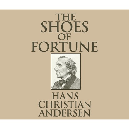 The Shoes of Fortune (Unabridged) - Ганс Христиан Андерсен