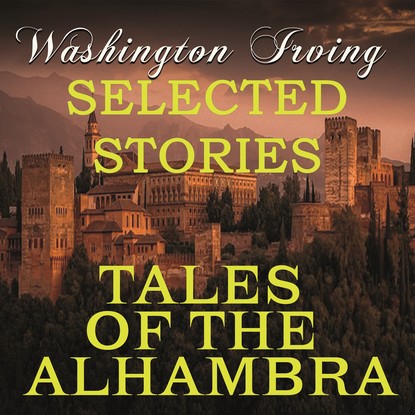 Tales of the Alhambra (Selected stories) - Вашингтон Ирвинг