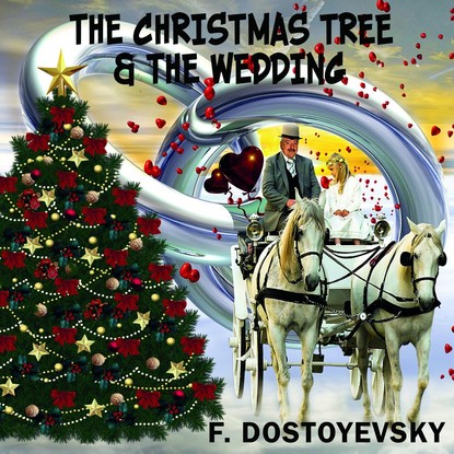 The Christmas Tree and the Wedding - Федор Достоевский