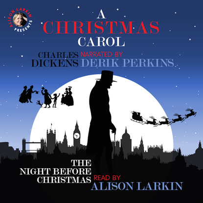 A Christmas Carol and The Night Before Christmas - With Commentary from Alison Larkin (Unabridged) — Чарльз Диккенс