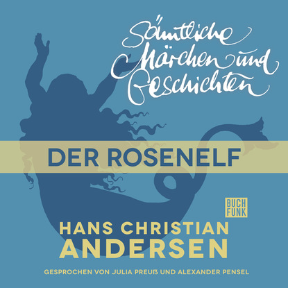 H. C. Andersen: S?mtliche M?rchen und Geschichten, Der Rosenelf - Ганс Христиан Андерсен