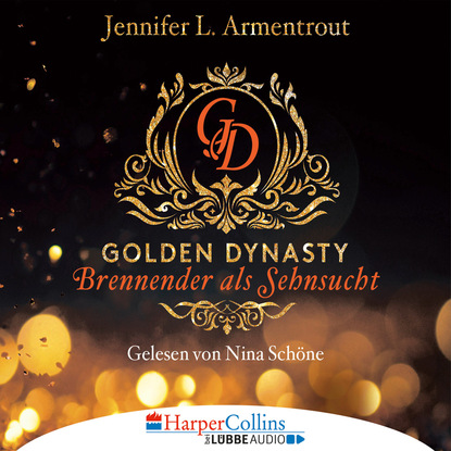 Brennender als Sehnsucht - Golden Dynasty, Teil 2 (Gek?rzt) - Дженнифер Ли Арментроут