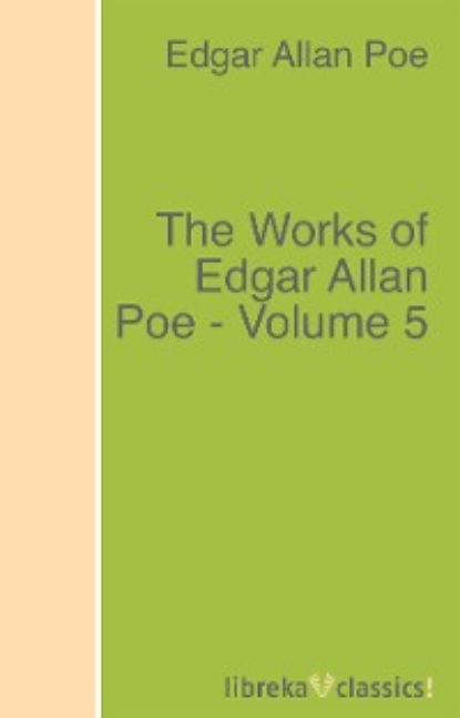 The Works of Edgar Allan Poe - Volume 5 - Эдгар Аллан По