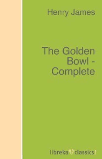 The Golden Bowl - Complete — Генри Джеймс