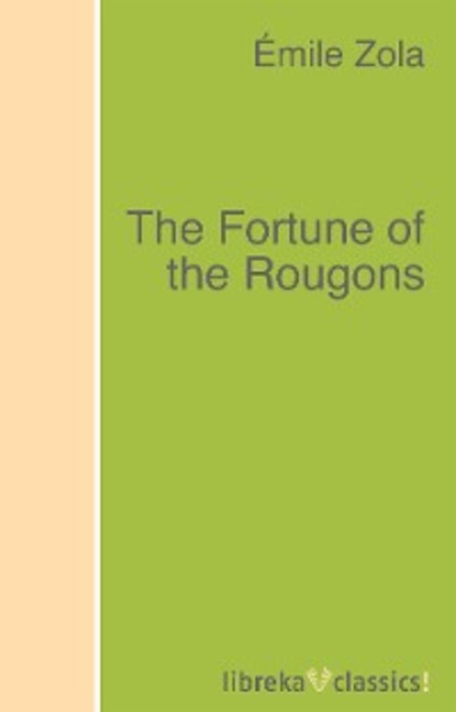 The Fortune of the Rougons - Эмиль Золя