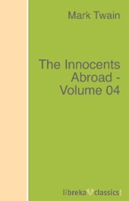 The Innocents Abroad - Volume 04 — Марк Твен