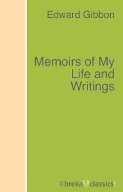 Memoirs of My Life and Writings — Эдвард Гиббон