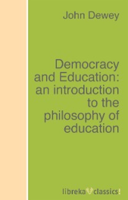 Democracy and Education: an introduction to the philosophy of education - Джон Дьюи