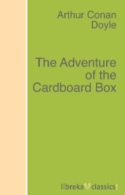 The Adventure of the Cardboard Box - Артур Конан Дойл