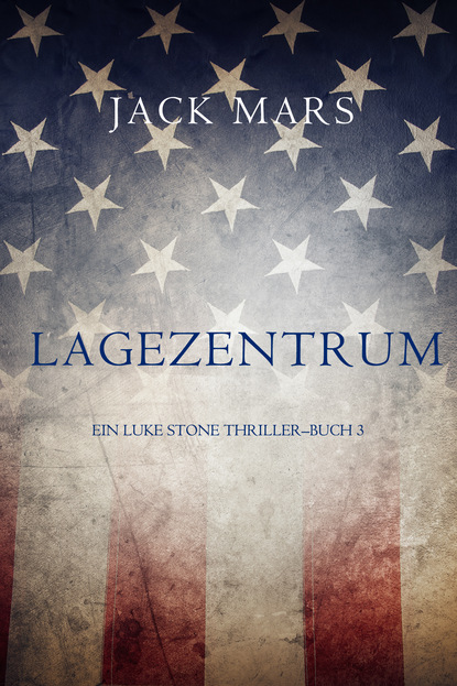 Lagezentrum: Ein Luke Stone Thriller – Buch 3 — Джек Марс