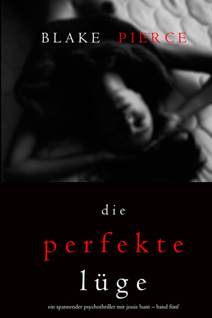 Die Perfekte L?ge - Блейк Пирс