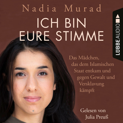 Ich bin eure Stimme - Das M?dchen, das dem Islamischen Staat entkam und gegen Gewalt und Versklavung k?mpft (Ungek?rzt) - Надия Мурад