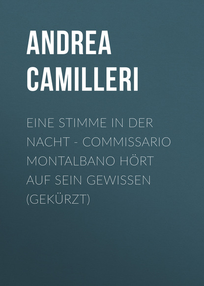 Eine Stimme in der Nacht - Commissario Montalbano h?rt auf sein Gewissen (Gek?rzt) — Андреа Камиллери