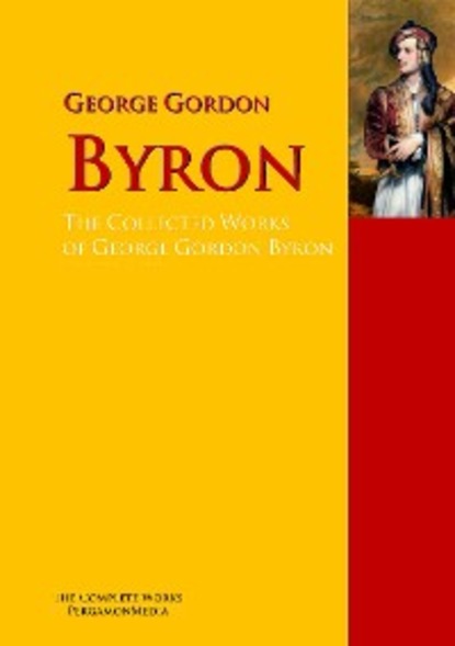 The Collected Works of George Gordon Byron - Джордж Гордон Байрон