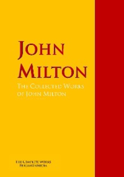 The Collected Works of John Milton - Джон Мильтон