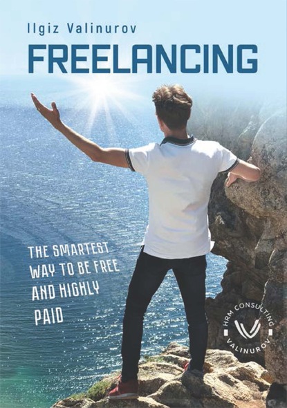 Freelancing. The smartest Way to be free and highly Paid - Ильгиз Валинуров