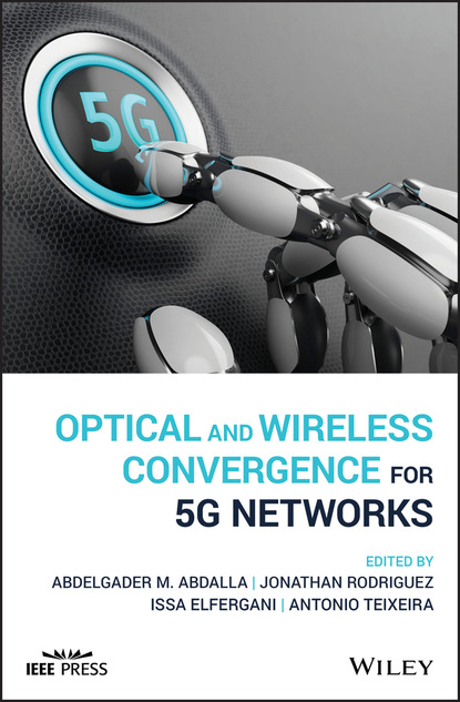 Optical and Wireless Convergence for 5G Networks - Группа авторов