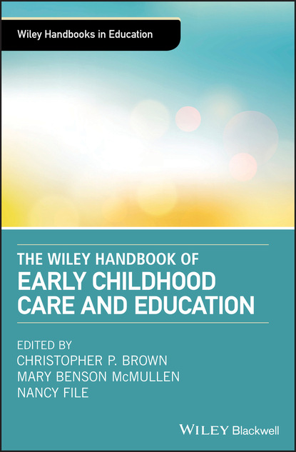 The Wiley Handbook of Early Childhood Care and Education - Группа авторов